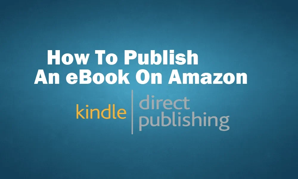 How to Publish eBook on Amazon Kindle Direct Publishing