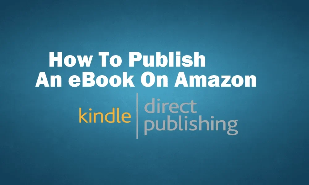 How To Publish eBook On Amazon Kindle Direct Publishing