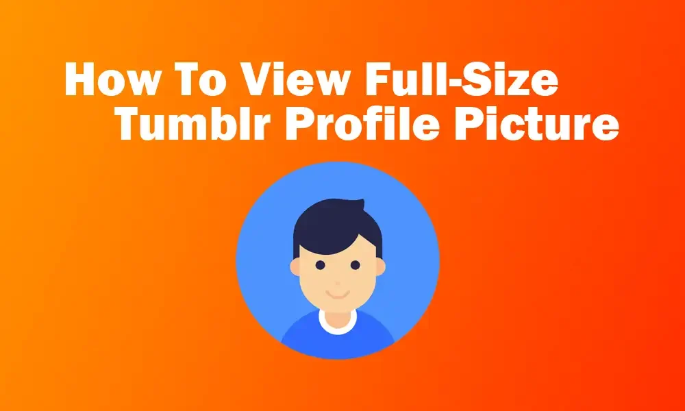 How To View Full Size Tumblr Profile Picture | DP | Avatar