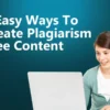 5 Easy Ways To Create Plagiarism-Free Content