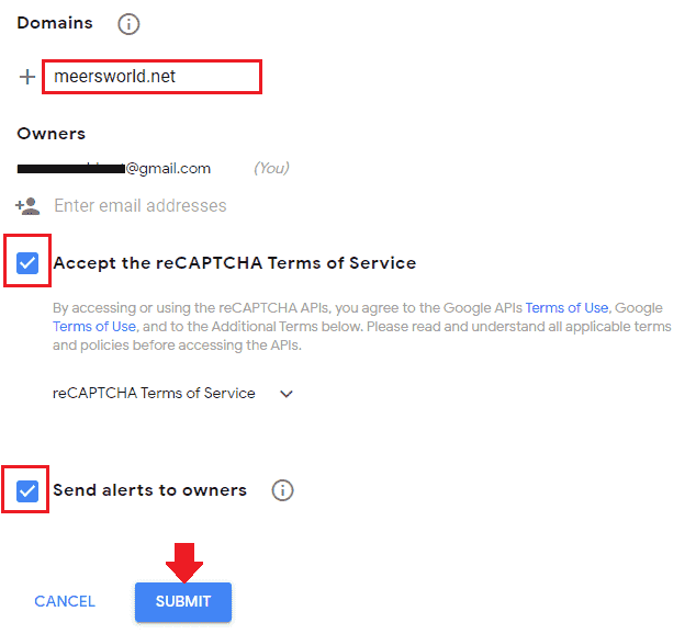 In 'Domains' enter your domain URL without "www". In "Owners" you can add another optional email ID, besides your Gmail ID. Tick the "Accept the reCAPTCHA Terms of Service". Tick "Send alerts to owners".