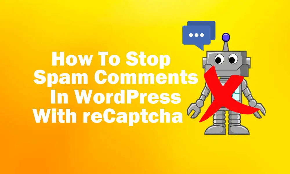 How To Stop Spam Comments In WordPress With reCaptcha featured