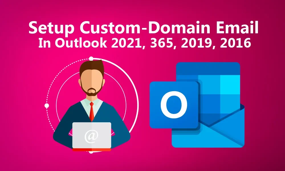 How To Setup Custom Domain Email In Outlook 2021, 365, 2019 featured