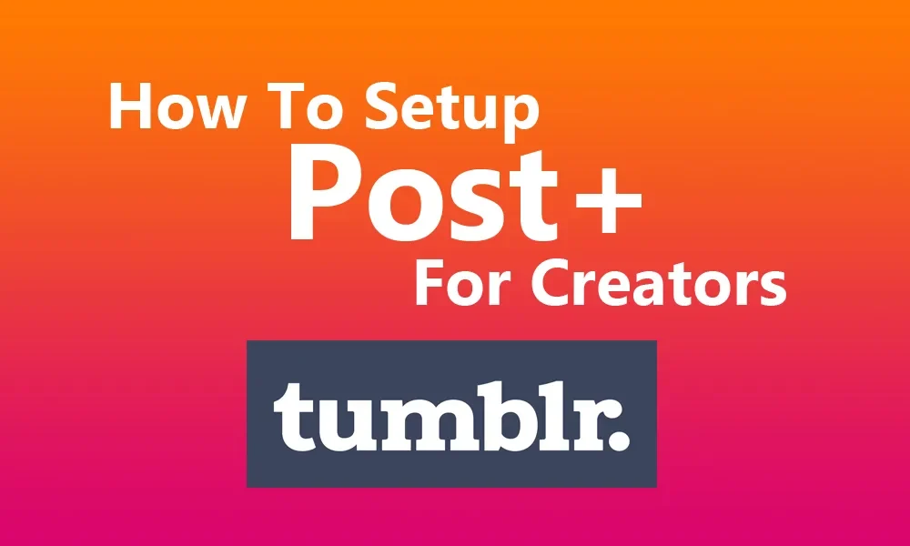 How To Setup Post+ For Creators in Tumblr featured