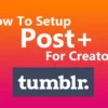 How To Setup Post+ For Creators in Tumblr featured
