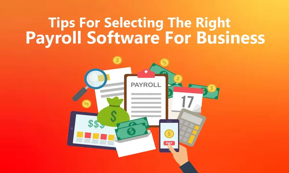 Tips for Selecting the Right Payroll Software for Your Business
