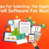 Tips for Selecting the Right Payroll Software for Your Business