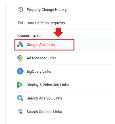 Go to Property column and scroll-down to PRODUCT LINKS section Go to Property column and scroll-down to PRODUCT LINKS section and click on the Google Ads Links.