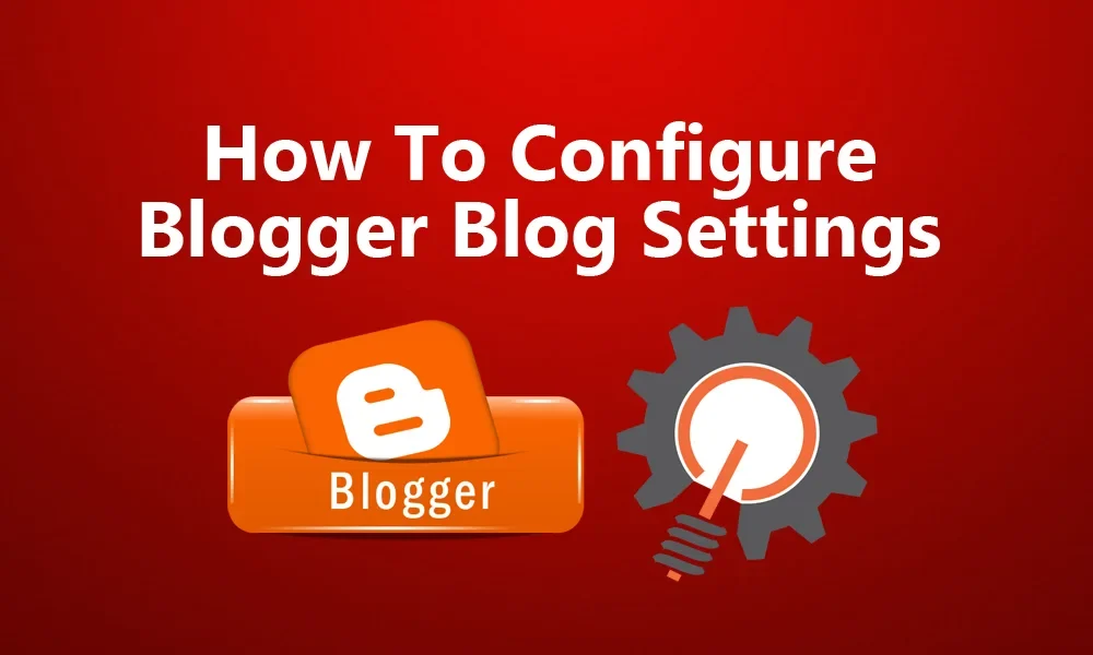 How to Set Up Blogger Blog Settings