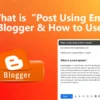 What is Post Using Email in Blogger & How It Works?