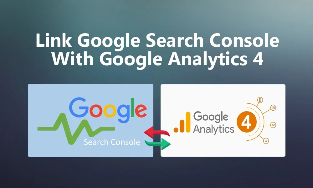 How To Link Google Analytics 4 to Google Search Console