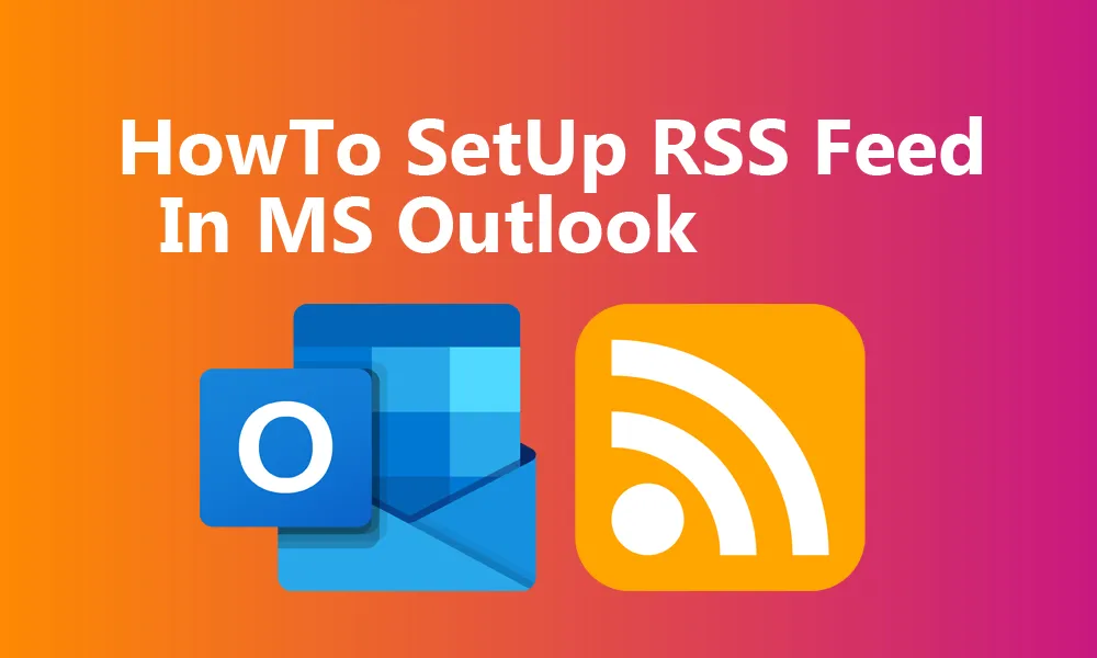 How To Set Up RSS Feed in MS Outlook