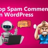 How to Stop Spam Bot Comments in WordPress