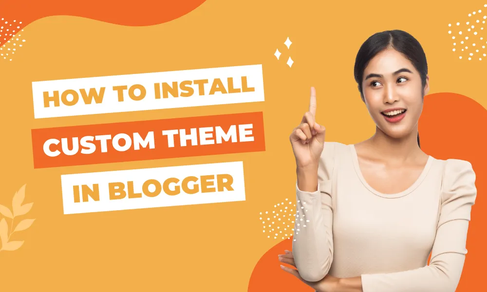 How to install custom theme in blogger 1