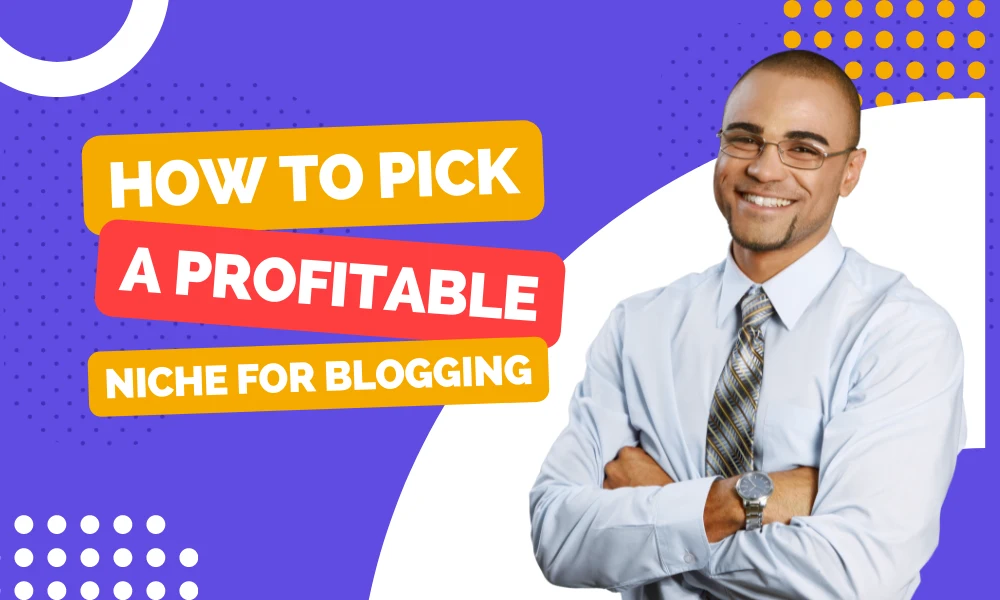 How to Pick a Profitable Niche for Blogging