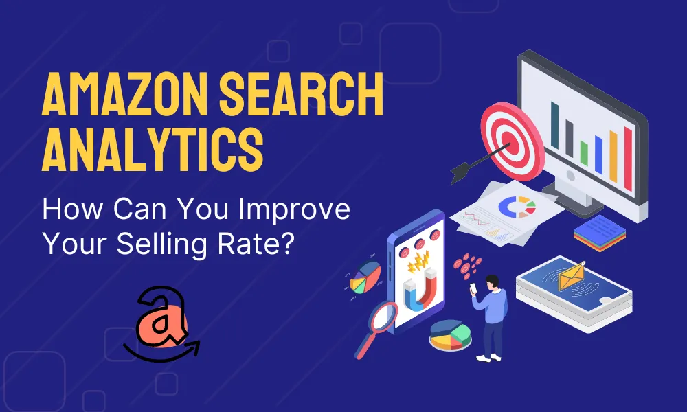 Amazon Search Analytics – How Can You Improve Selling Rate?