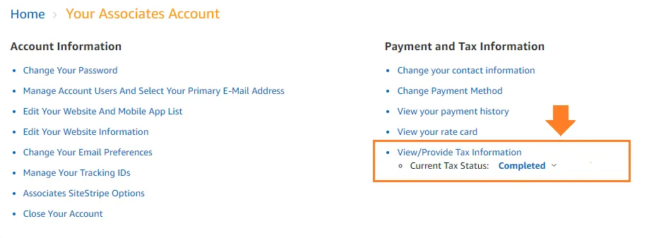 The Current Tax Status is Completed. The Amazon Associates affiliate-program's Sign Up process is also completed. The Current Tax Status is Completed. The Amazon Associates affiliate-program's Sign Up process is also completed.
