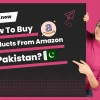 how to buy products from Amazon in Pakistan 1
