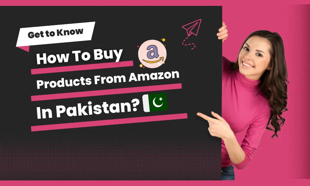 How to Buy Products from Amazon in Pakistan