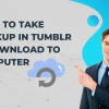 How to Take Backup in Tumblr & Download to Your Computer