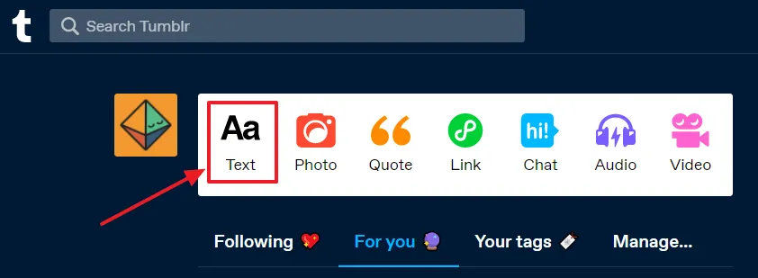 You can create 7 types of posts on Tumblr i.e. Text, Photo, Quotes, Link, Chat, Audio, and Video. Click the Aa (Text) post type.