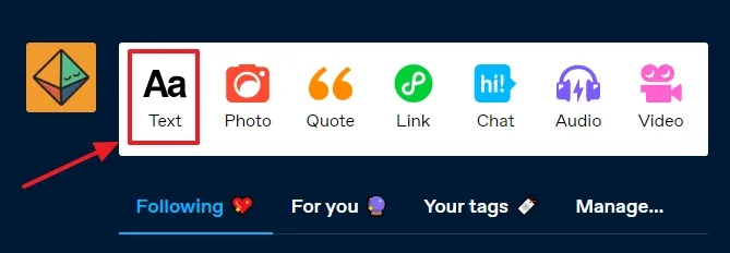 Now go to Tumblr Dashboard and click the Aa Text. Now go to Tumblr Dashboard and click the Aa Text.