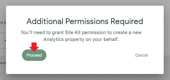 Click the Proceed button to provide Addition Permission to Site Kit to create a new Analytics property on your behalf.