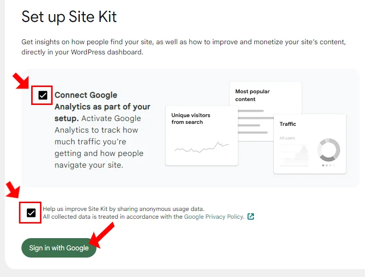 1) Tick the Connect Google Analytics as part of your setup....2) Also Tick the Help us improve the Site Kit by sharing anonymous usage data. All collected....3) Click the Sign in with Google button.