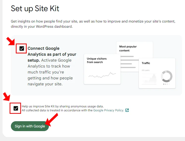 1) Tick the Connect Google Analytics as part of your setup....
2) Also Tick the Help us improve the Site Kit by sharing anonymous usage data. All collected....
3) Click the Sign in with Google button.