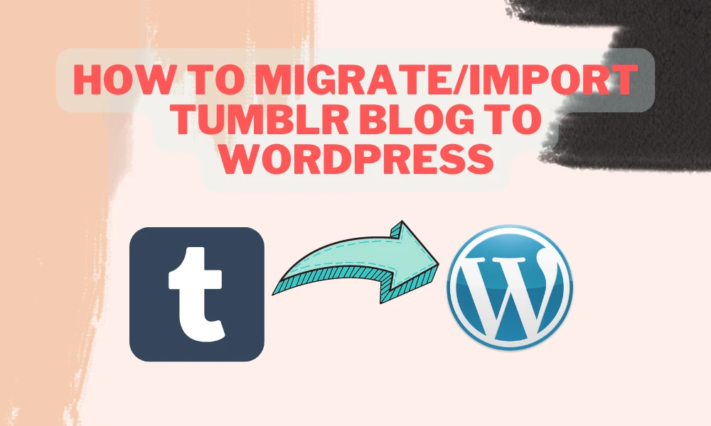 How to Migrate Tumblr Blog to WordPress