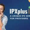IPXplus, a unique IPX service for providers