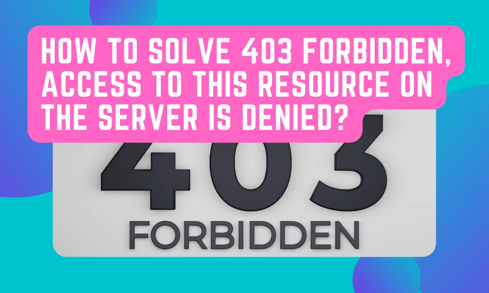 403 Forbidden Access to this Resource on the Server is Denied!