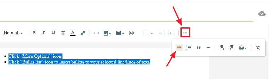 Click "More Options" icon. Click "Bullet list" icon to insert bullets to your selected line/lines of text.