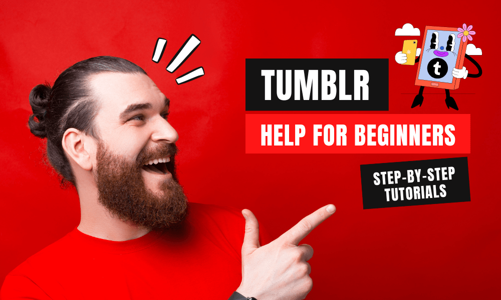 Tumblr help for beginners. Step by step tutorials