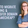 how to migrate hosting and transfer domain to namecheap