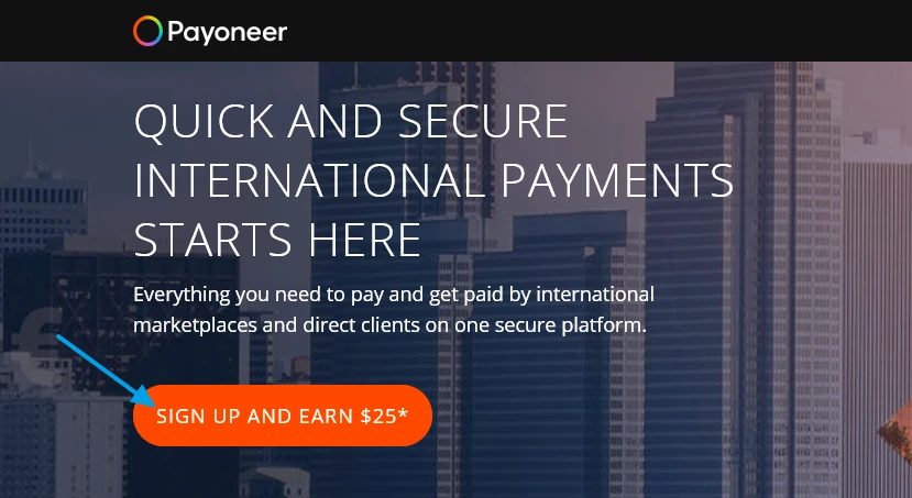 Go to Payoneer Sign Up page. Click the SIGN UP AND EARN $25* button. Go to Payoneer Sign Up page. Click the SIGN UP AND EARN $25* button.