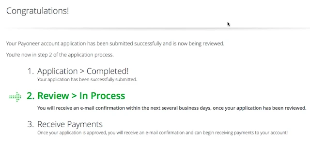 You have successfully signed up for Payoneer account. After a review Payoneer will send you an email whether your application is approved or not.