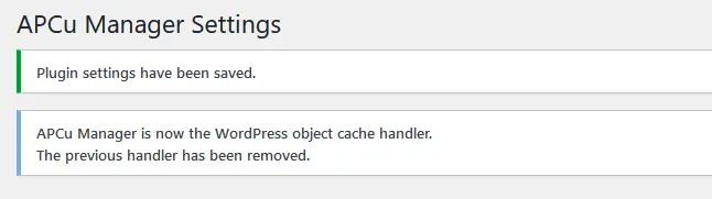 It will show you a message, "Plugin settings have been saved. APCu Manager is now the WordPress object cache handler".