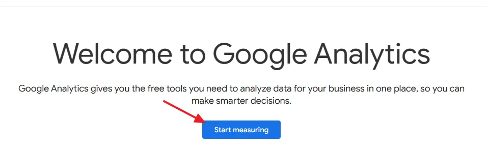 On Welcome to Google Analytics page click the Start measuring button.