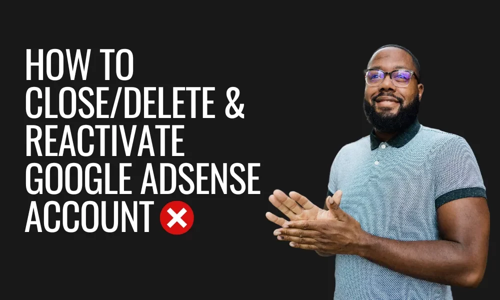 How to Delete/Close & Reactivate Google AdSense Account