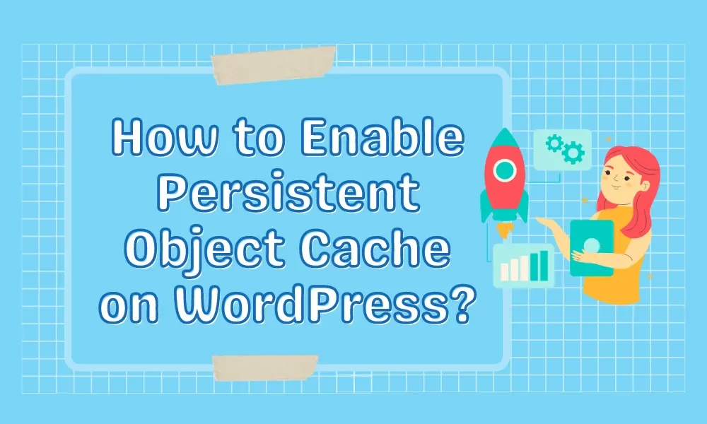 How to Enable Persistent Object Cache on WordPress