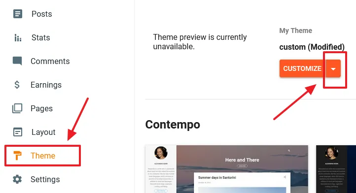 Go to Themes from your Blogger sidebar. Click the "Downward arrow" attached to the "CUSTOMIZE" button.