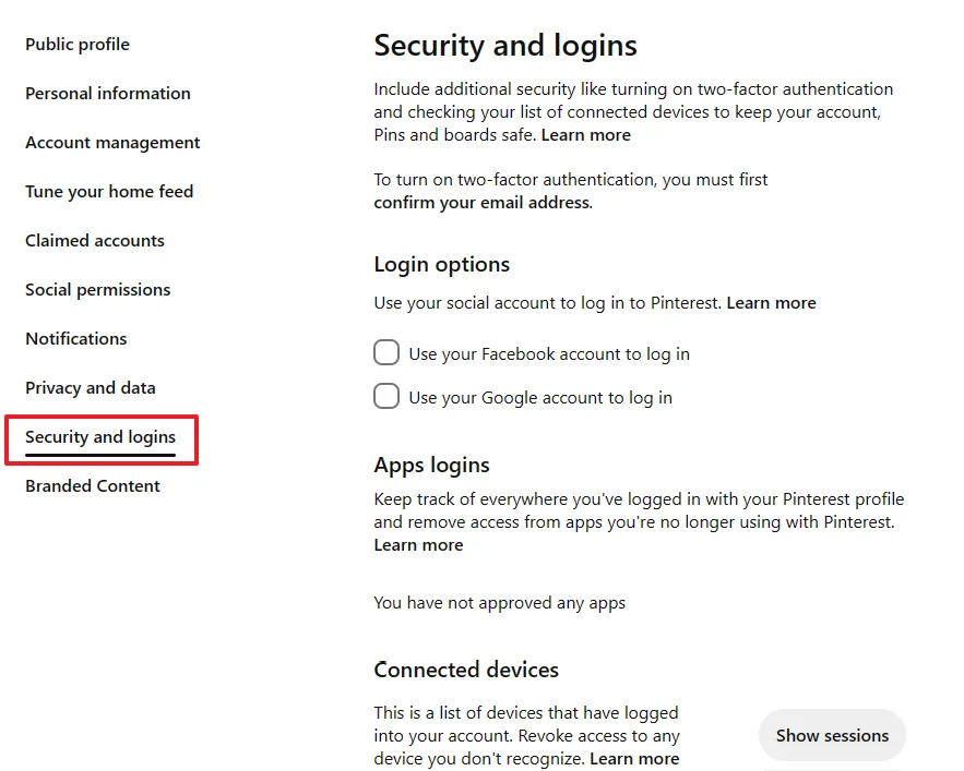 On Security and Logins you can set up Two-factor authentication, Login options, and Apps logins. The Connected devices shows you the list of devices which are logged into your Pinterest account.