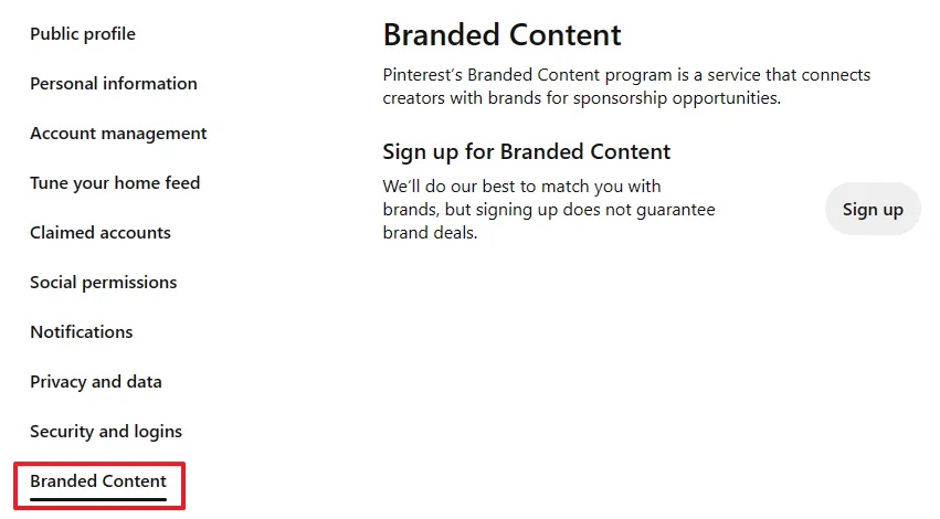 On Branded Content, you can sign-up for the branded content. The Pinterest Branded Content program is a service that connects Pinterest content creators with brands for sponsorship opportunities. 