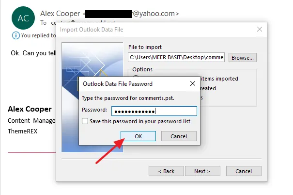 Enter the Password of your .PST backup file that you had created while taking the backup. Click on the OK button. Enter the Password of your .PST backup file that you had created while taking the backup. Click on the OK button.
