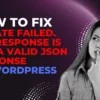 How to fix Updating failed. The response is not a valid JSON response on WordPress.
