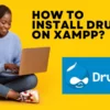 How to Install Drupal on XAMPP in Windows