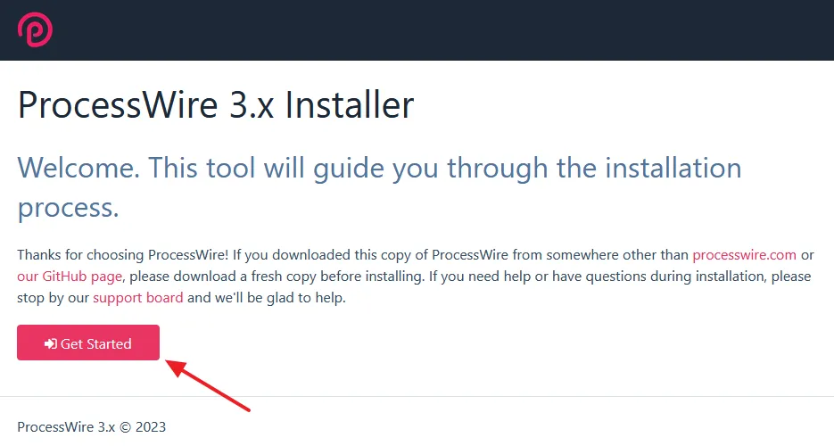 Run the URL of your ProcessWire folder on localhost like this: http://localhost/site_name. Click on the Get Started button.