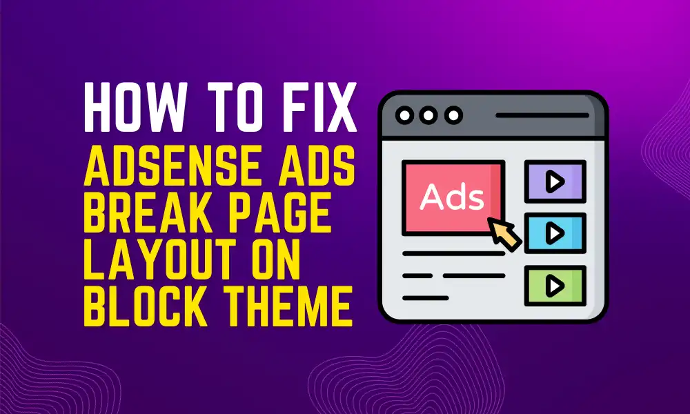 AdSense Ads Break Page Layout on Block Theme featured