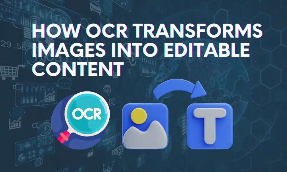 How OCR Transforms Images into Editable Content